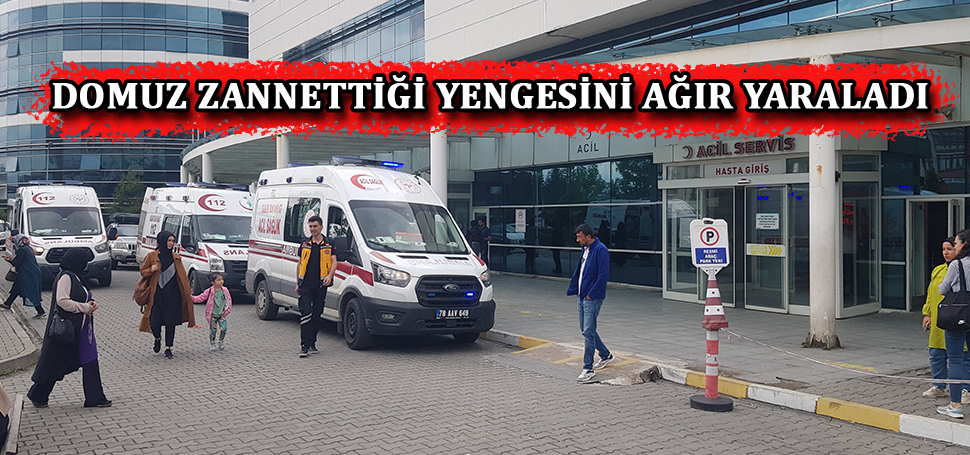 Domuz zannettiği yengesini ağır yaraladı Karabük, Yenice ilçesinde bağlı Yamaç Köyünde bir kişi, domuz zannederek