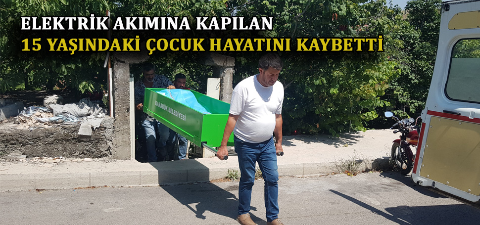Karabük’te elektrik akımına kapılan 15 yaşındaki çocuk hayatını kaybetti. Olay,