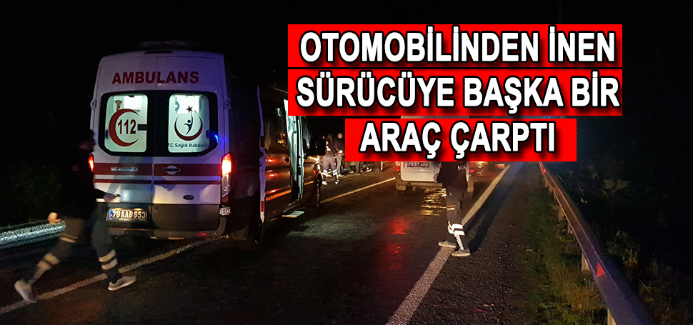 Arıza için indiği yolda başka araç çarptı Karabük’ün Yenice ilçesinde arızalanan otomobiline bakmak için araçtan inen sürücü,