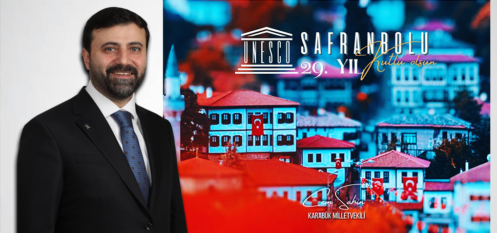 AK Parti Karabük Milletvekili Cem Şahin, Safranbolu’nun UNESCO Dünya Miras