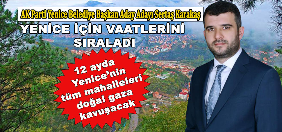 AK Parti Yenice Belediye Başkan Aday Adayı Sertaş Karakaş, Yenice