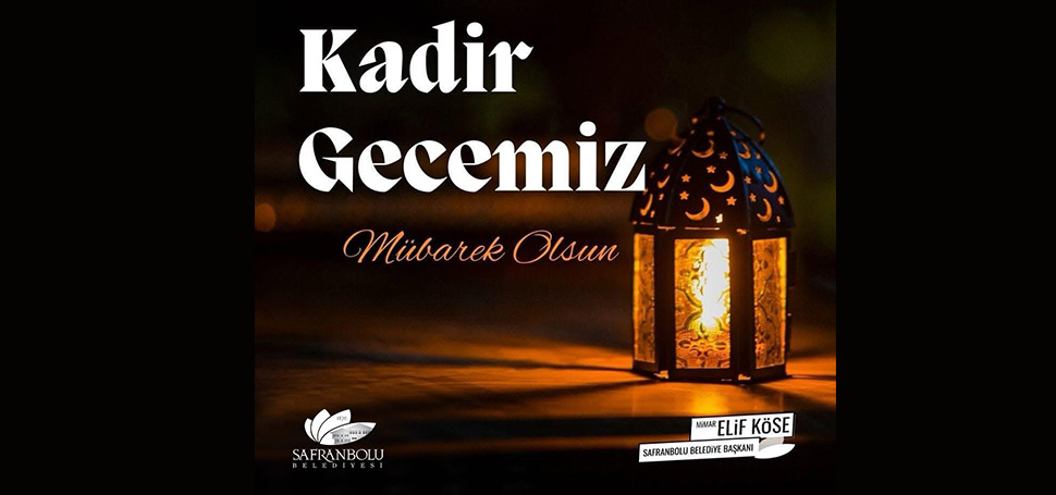 Safranbolu Belediye Başkanı Mimar Elif Köse, Kadir Gecesi dolayısıyla bir
