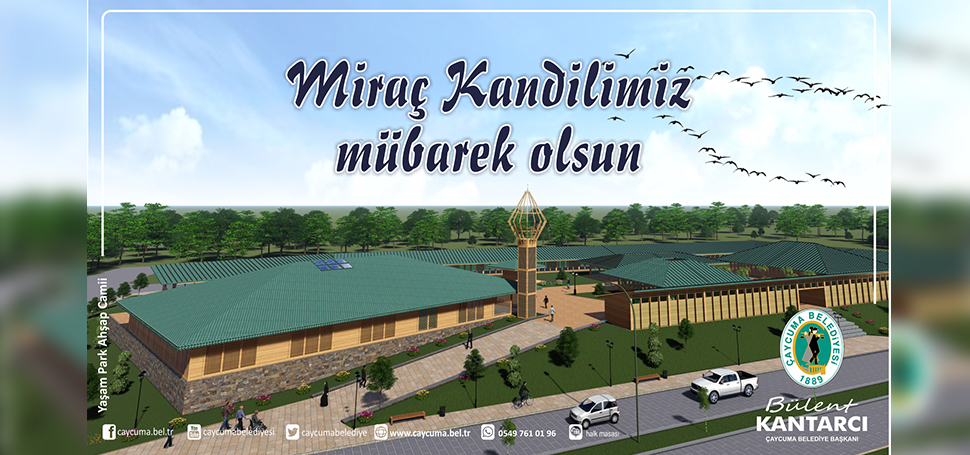 Çaycuma Belediye Başkanı Bülent Kantarcı, Miraç Kandili nedeniyle yayımladığı mesajda,