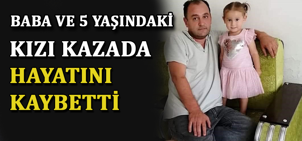 Zonguldak’ın Ereğli ilçesinde baba ve 5 yaşındaki kızı trafik kazasında