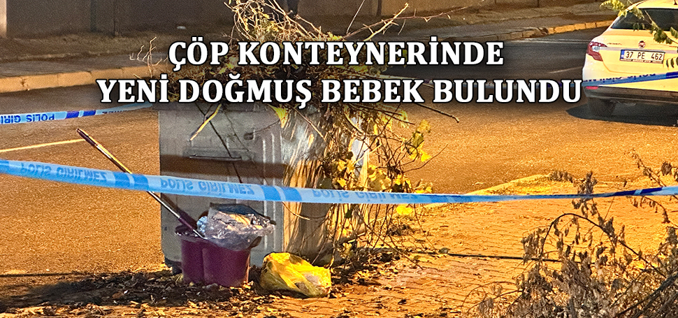 Kastamonu’da çöp konteynerinin yanında çöp poşetinin içinde yeni doğmuş erkek