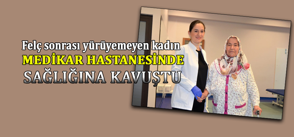 Karabük’te kısmı felç geçirmesi sonucu yürüyememe şikayeti ile Medikar Hastanesi’ne