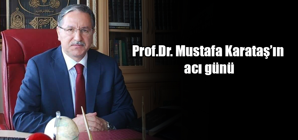 Prof. Dr. Mustafa Karataş Hoca’nın annesi Elif Karataş vefat etti.